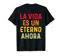 La vida es un eterno ahora citas de inspiración Camiseta