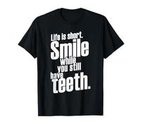 La Vida es una Sonrisa Corta Mientras todavía Tienes Dientes Diciendo Cita Camiseta