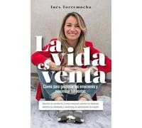 La vida es venta: Claves para gestionar las emociones y maximizar tus ventas (Alienta)