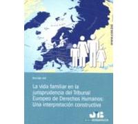 La vida familiar en la jurisprudencia del Tribunal Europeo de Derechos Humanos: Una interpretación constructiva