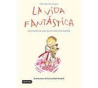 La Vida Fantástica. Lecciones De Vida De Un Niño Con Sueños