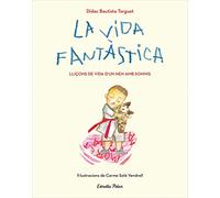 La vida fantàstica. Lliçons de vida d'un nen amb somnis: Il·lustracions de Carme Solé Vendrell (Lectors avançats)