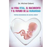 La vida fetal, el nacimiento y el futuro de la humanidad (Letritas de Amor)