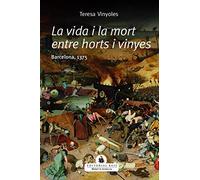 La vida i la mort entre horts i vinyes: Barcelona, 1375: 1 (Novel·la històrica)