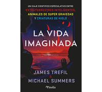 La vida imaginada: Un viaje científico especulativo entre extraterrestres inteligentes, animales de súper gravedad y criaturas de hielo (Divulgación científica)