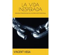 LA VIDA INESPERADA: MEMORIAS TRAGICÓMICAS DE UN SUPERVIVIENTE EMOCIONAL (LA VIDA DE VINCENT)