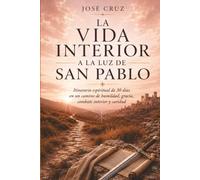 La vida interior a la luz de san Pablo: Itinerario espiritual de 30 días en un camino de humildad, gracia, combate interior y caridad