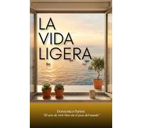 La Vida Ligera: El arte de vivir bien sin el peso del mundo