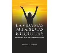 LA VIDA MÁS ALLÁ DE LAS ETIQUETAS: Guía de transformación personal