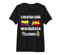 La Vida me trajo a España, Pero mi corazón está en Colombia Camiseta Premium