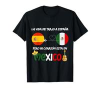 La Vida Me Trajo a España Pero Mi Corazón Está en México Camiseta