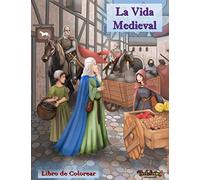 La vida medieval : Libro de colorear: Un libro para colorear relajante y antiestrés para adultos con 30 ilustraciones para colorear relacionadas con el mundo medieval.