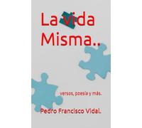 La vida Misma...: versos libres.