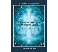 La vida misteriosa de los Maestros Celestiales: Al otro lado de lo desconocido