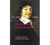 La vida misteriosa de René Descartes: Descartes, Rosacruz y tradición hermética (Ars Hermética)