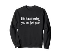 La Vida no es aburrida Eres pobre Declaración de Humor Oscuro sarcástico Sudadera