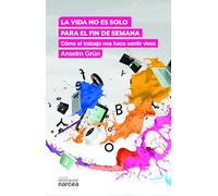 La vida no es sólo para El Fin De Semana: Cómo el trabajo nos hace sentir vivos: 325 (Espiritualidad)