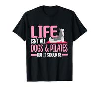 La vida no es todo perros y pilates, pero debería serlo Camiseta