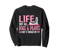 La vida no es todo perros y pilates, pero debería serlo Sudadera