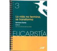 La vida no termina, se transforma (Eucaristía nº 3/2025): Semana Santa. Ciclo C / 13 de abril al 20 de abril