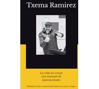 La vida no viene con manual de instrucciones: Reflexiones (más o menos serias) sobre vivir, querer y seguir