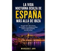 La vida nocturna oculta de España más allá de Ibiza: Una guía de la vida nocturna, las ciudades y los ambientes de fiesta costeros ocultos de España, más allá de Ibiza