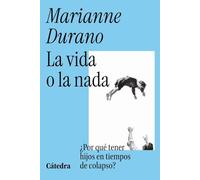 La vida o la nada: Por qué tener hijos en tiempos de colapso (Teorema. Serie mayor)