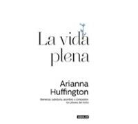 La vida plena: Bienestar, sabiduría, asombro y compasión: los pilares del éxito (Inspiración y creatividad)