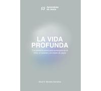La Vida Profunda: Tus primeros pasos para sumergirte en el ritmo, carácter y misión de Jesús