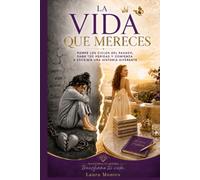 LA VIDA QUE MERECES: Rompe los ciclos del pasado, sana tus heridas y comienza a escribir una historia diferente