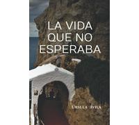 LA VIDA QUE NO ESPERABA