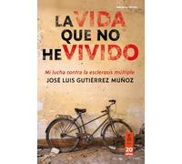 La vida que no he vivido: Mi lucha contra la esclerosis múltiple