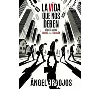 La vida que nos deben: Cómo el avance devoró a la evolución
