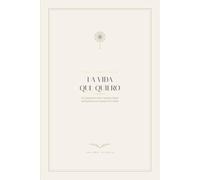 La vida que quiero: Un manual de amor, cuerpo y hogar para quienes ya no quieren lo casual