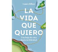 La vida que quiero: Una hoja de ruta hacia tu felicidad (Conecta)