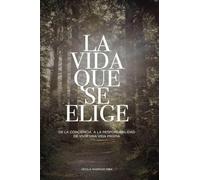 LA VIDA QUE SE ELIGE: DE LA CONCIENCIA A LA RESPONSABILIDAD DE SOSTENER UNA VIDA PROPIA