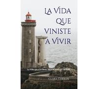 La Vida que viniste a Vivir: Cómo encontrar tu propósito y construir una vida que sí te llene SIGUIENDO TU IKIGAI