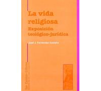La vida religiosa. Exposición teológica-jurídica