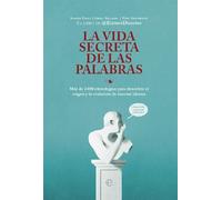 La Vida Secreta De Las Palabras: Más de 2.000 etimologías para descubrir el origen y la evolución de nuestro idioma (SIN COLECCION)