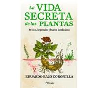 La Vida Secreta De Las Plantas: Mitos Leyendas Y Bulos Botanicos