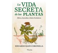 La vida secreta de las plantas: Mitos, leyendas y bulos botánicos (Divulgación científica)