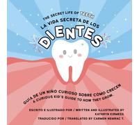 La vida secreta de los Dientes: Guía de un niño curioso sobre cómo crecen: / Secret Life of Teeth (Bilingual Spanish - English ) (A Curious Kid’s guide)