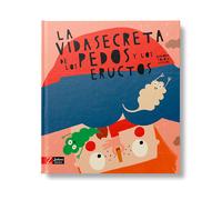 La vida secreta de los pedos y eructos
