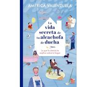 La vida secreta de tu alcachofa de ducha: Lo que la ciencia te explica sobre tu hogar (geoPlaneta Ciencia)
