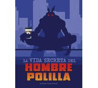 La Vida Secreta del Hombre Polilla (Vidas Secretas de Críptidos)