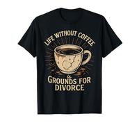 La Vida sin café es Motivo de Divorcio Camiseta