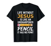 La Vida sin Jesús es como un lápiz Cristiano sin afilar Camiseta