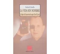 La vida sin nombre: La lógica del espectáculo según David Lynch (OTRAS EUTOPIAS)