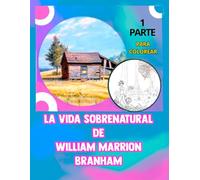 LA VIDA SOBRENATURAL DE WILLIAM BRANHAM PARTE 1: HISTORIA REAL CONMOVEDORA
