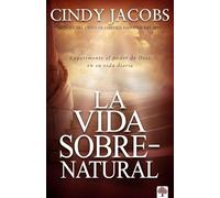 La vida sobrenatural / The Supernatural Life: Experimente El Poder De Dios En Su Vida Diaria